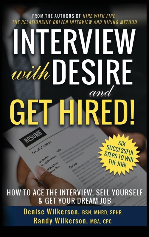 INTERVIEW with DESIRE and GET HIRED!: How to Ace the Interview, Sell Yourself & Get Your Dream Job (Hardcover)