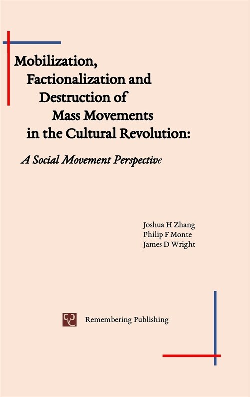 Mobilization, Factionalization and Destruction of Mass Movements in the Cultural Revolution: A Social Movement Perspective (Hardcover)