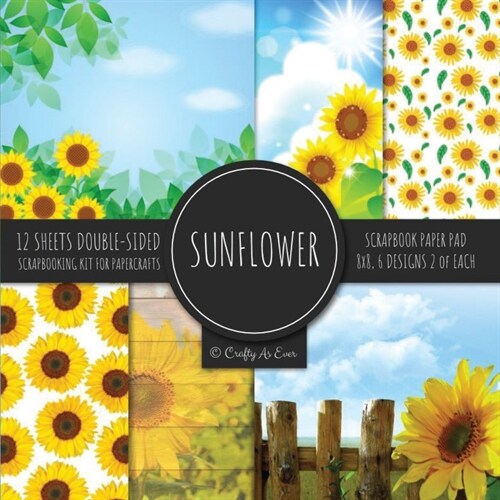 Sunflower Scrapbook Paper Pad 8x8 Scrapbooking Kit for Papercrafts, Cardmaking, Printmaking, DIY Crafts, Botanical Themed, Designs, Borders, Backgroun (Paperback)
