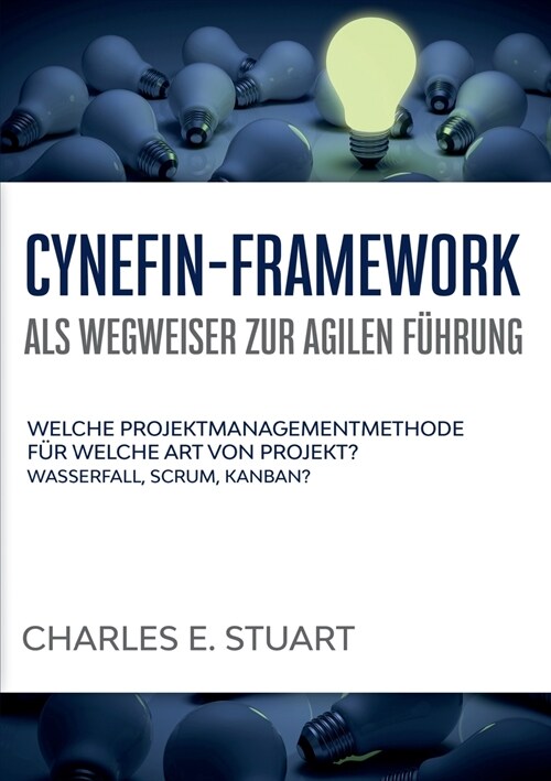 Cynefin-Framework als Wegweiser zur Agilen F?rung: Welche Projektmanagementmethode f? welche Art von Projekt? - Wasserfall, Scrum, Kanban? (Paperback)
