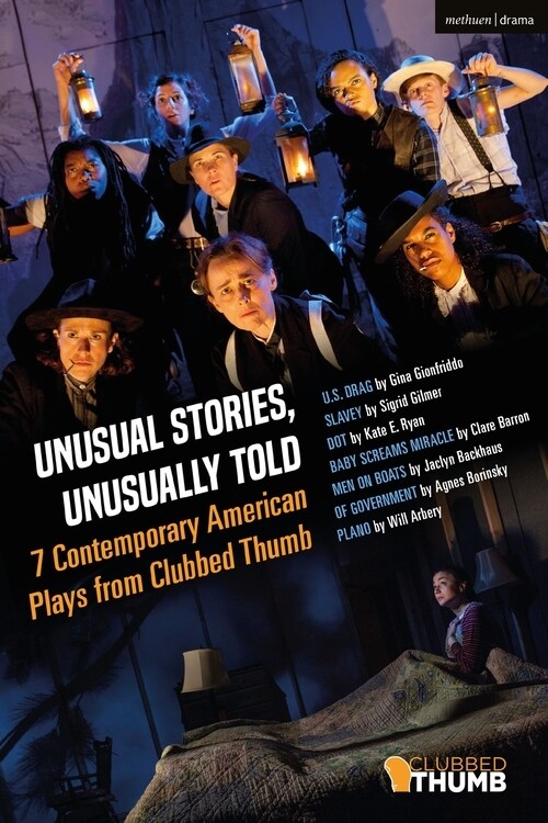 Unusual Stories, Unusually Told: 7 Contemporary American Plays from Clubbed Thumb : U.S. Drag; Slavey; Dot; Baby Screams Miracle; Men on Boats; Of Gov (Paperback)