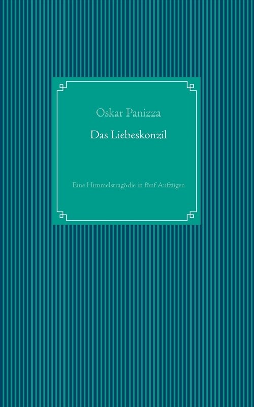 Das Liebeskonzil: Eine Himmelstrag?ie in f?f Aufz?en (Paperback)