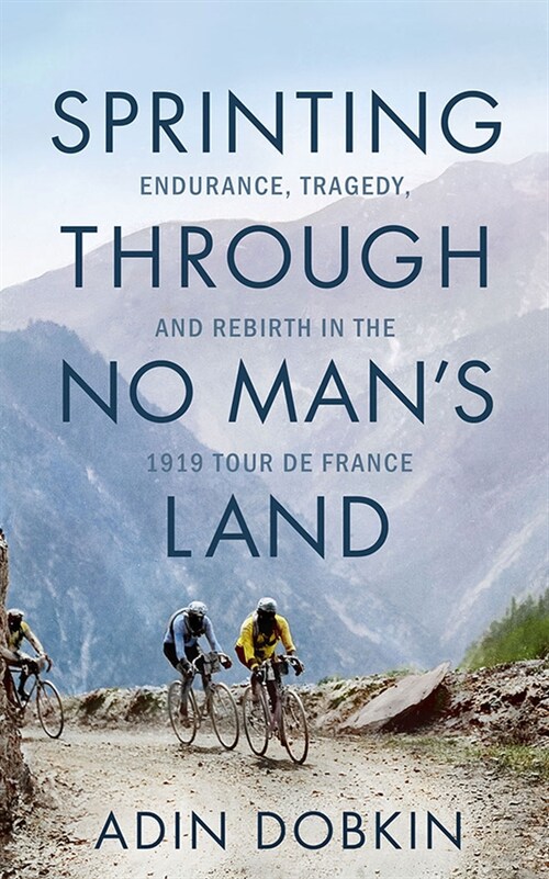 Sprinting Through No Mans Land: Endurance, Tragedy, and Rebirth in the 1919 Tour de France (Audio CD)