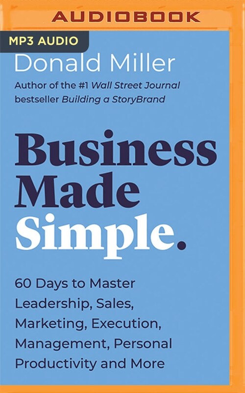 Business Made Simple: 60 Days to Master Leadership, Sales, Marketing, Execution, Management, Personal Productivity and More (MP3 CD)
