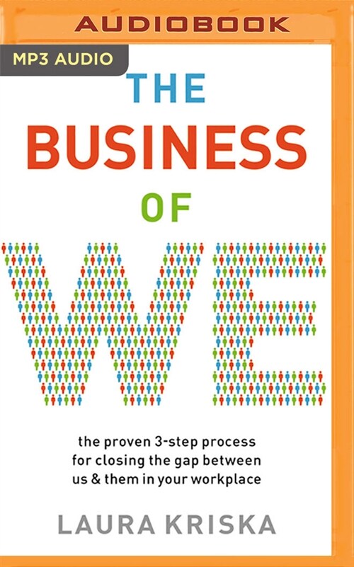 The Business of We: The Proven Three-Step Process for Closing the Gap Between Us and Them in Your Workplace (MP3 CD)