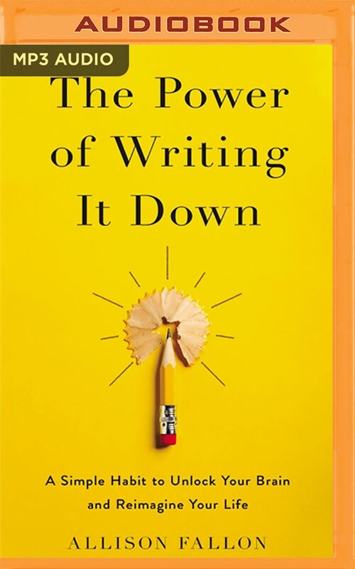 The Power of Writing It Down: A Simple Habit to Unlock Your Brain and Reimagine Your Life (MP3 CD)