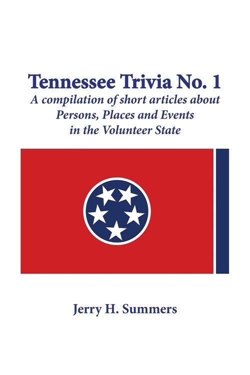 Tennessee Trivia #1: a compilation of short articles about persons, places and events in the Volunteer State. (Paperback)