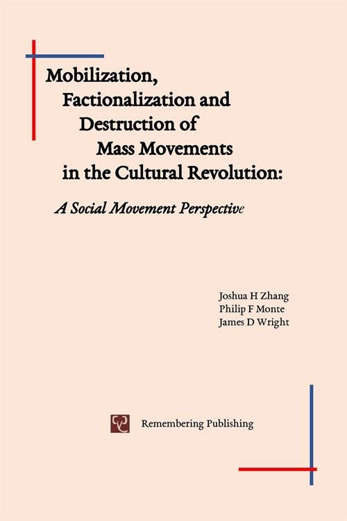 Mobilization, Factionalization and Destruction of Mass Movements in the Cultural Revolution: A Social Movement Perspective (Paperback)