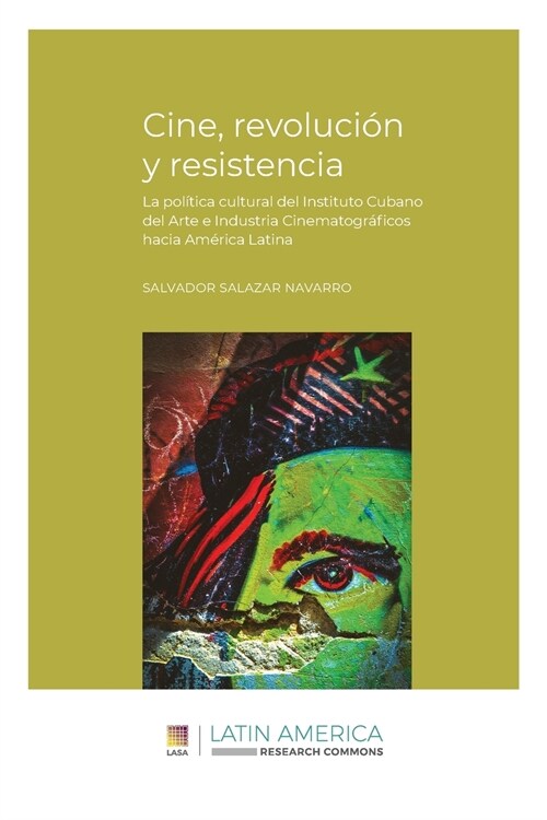 Cine, revoluci? y resistencia: La pol?ica cultural del Instituto Cubano del Arte e Industria Cinematogr?icos hacia Am?ica Latina (Paperback)