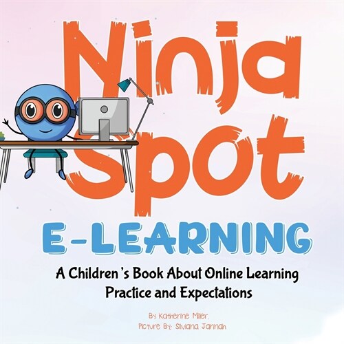 Ninja Spot E-learning: A Childrens Book About Online Learning Practice and Expectations (Paperback)