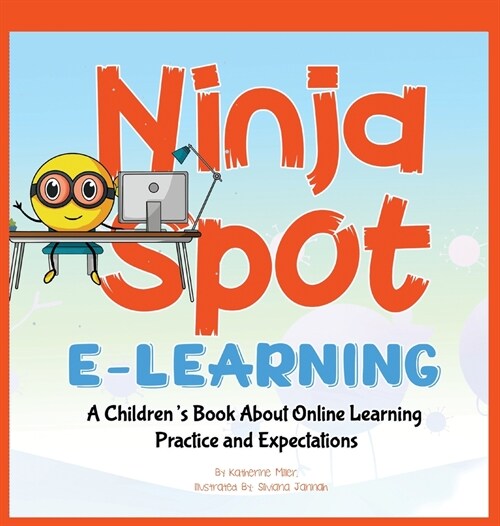 Ninja Spot E-learning: A Childrens Book About Online Learning Practice and Expectations (Hardcover)