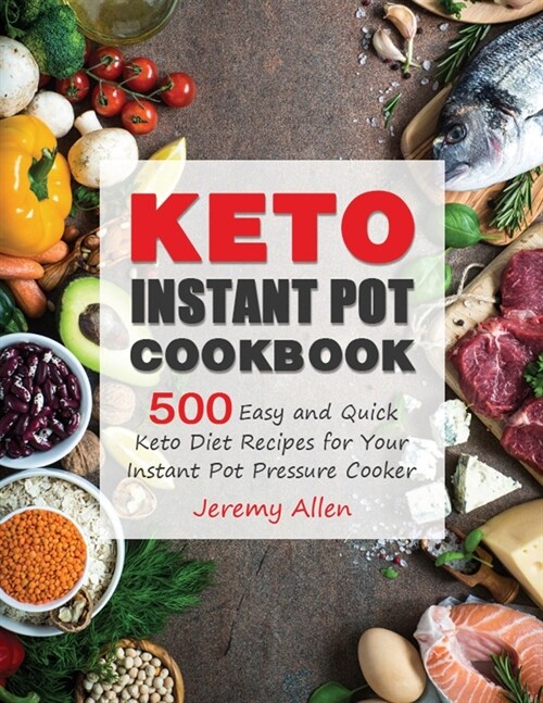 Keto Instant Pot Cookbook: 500 Easy and Quick Keto Diet Recipes for Your Instant Pot Pressure Cooker (Paperback)