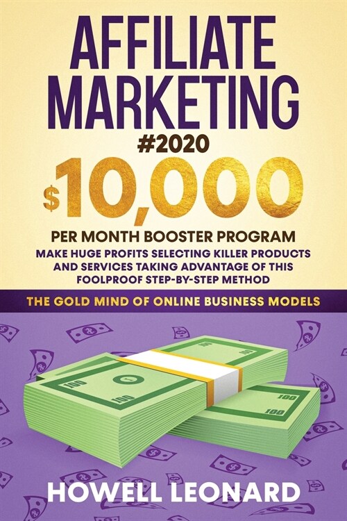 Affiliate Marketing #2020: $10,000 per Month Booster Program - Make Huge Profits Selecting Killer Products and Services Taking Advantage of This (Paperback)