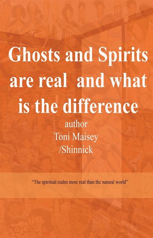 Ghosts and Spirits Are Real and What Is the Difference (Paperback)