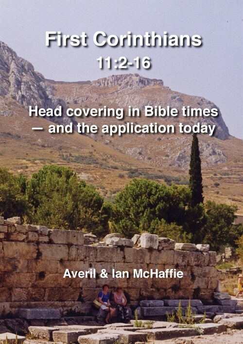 First Corinthians 11: 2-16: Head covering in Bible times - and the application today (Paperback)