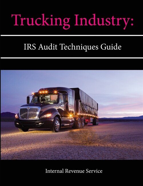 Trucking Industry: IRS Audit Techniques Guide (Paperback)