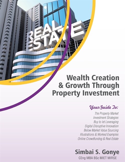 Wealth Creation & Growth Through Property Investment: Property Investment & Development Strategies, Buy To Let, Leveraging & Equity Release, Below Mar (Paperback)