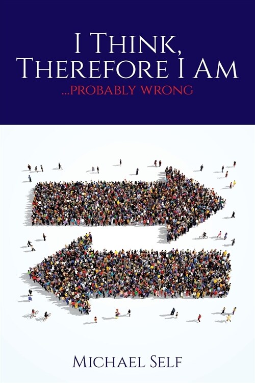I Think, Therefore I Am ... (probably wrong) (Paperback)