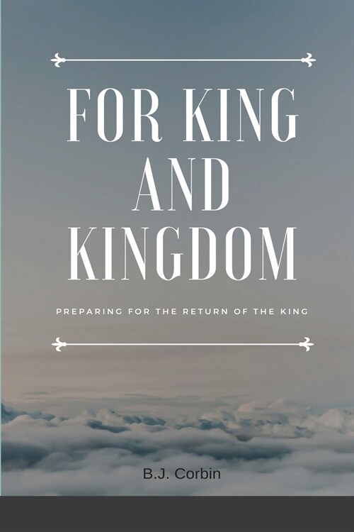 For King and Kingdom: Preparing for the Return of the King (Paperback)
