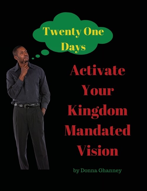 Activate Your Kingdom Mandated Vision In Twenty One Days: A Kingdom Mandated Vision Development Journal (Paperback)