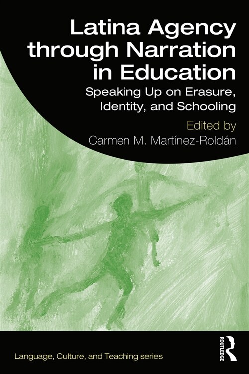 Latina Agency through Narration in Education : Speaking Up on Erasure, Identity, and Schooling (Paperback)