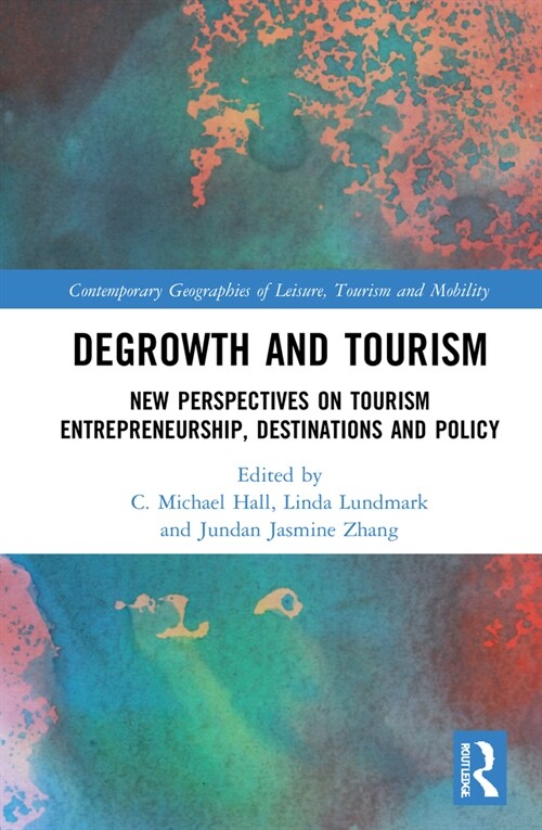 Degrowth and Tourism : New Perspectives on Tourism Entrepreneurship, Destinations and Policy (Hardcover)