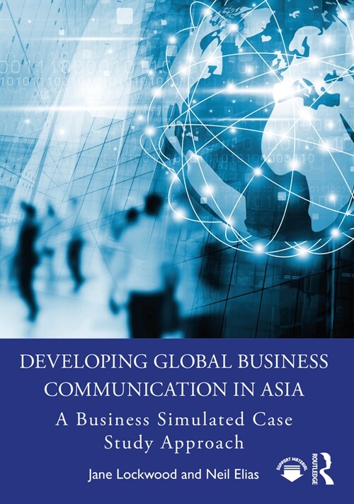 Developing Global Business Communication in Asia : A business simulated case study approach (Paperback)