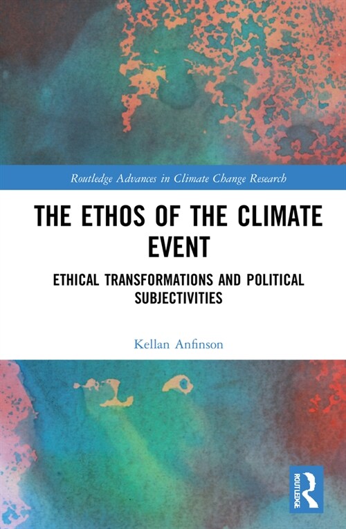 The Ethos of the Climate Event : Ethical Transformations and Political Subjectivities (Hardcover)
