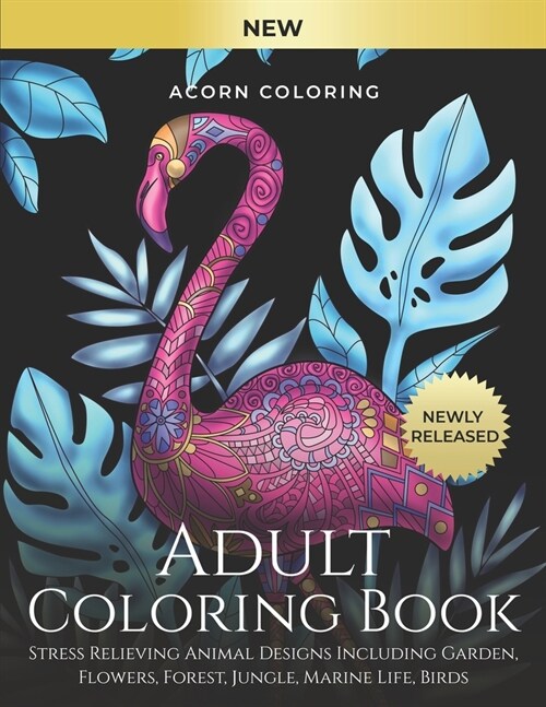 Adult Coloring Book: Stress Relieving Animal Designs Including Garden, Flowers, Forest, Jungle, Marine Life, Birds. Color Your Favourite An (Paperback)