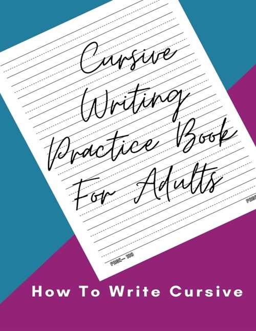 Cursive Writing Practice Book For Adults How To Write Cursive: Join the Dots Handwriting Practice Books For Adults Learn To Write Cursive For Adults. (Paperback)