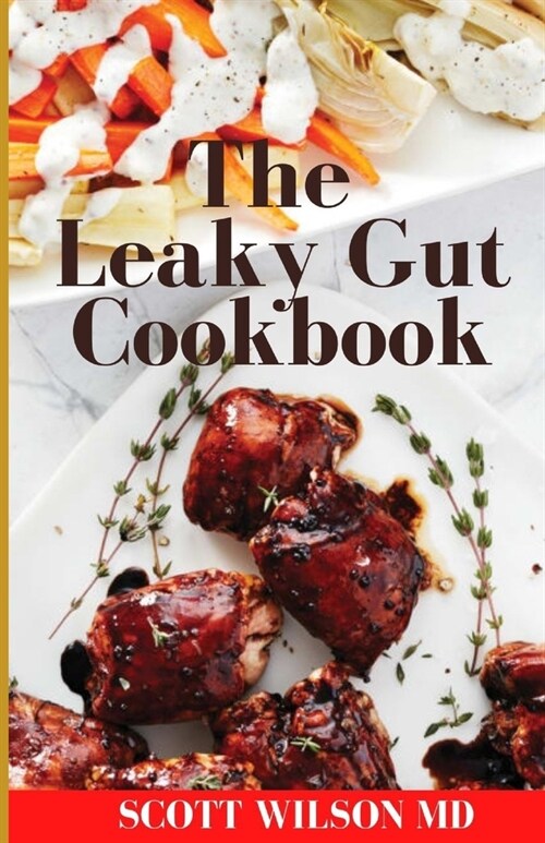 Leaky Gut Cookbook: The Incredible Guide To Help You Lose Weight And Heal Your Gut (Paperback)