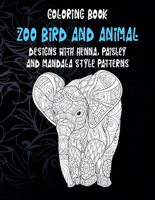 Zoo Bird and Animal - Coloring Book - Designs with Henna, Paisley and Mandala Style Patterns (Paperback)