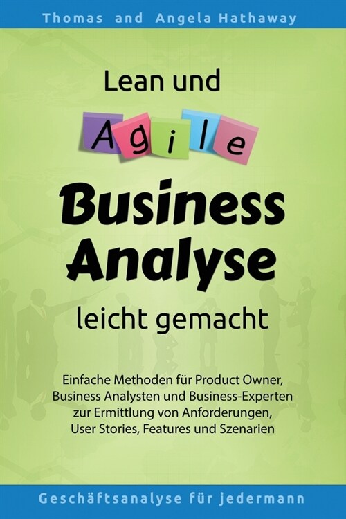 Lean und Agile Business Analyse leicht gemacht: F? Product Owners, Fachexperten, Business Teams, Business Analysten und alle, die Anforderungen f? I (Paperback)