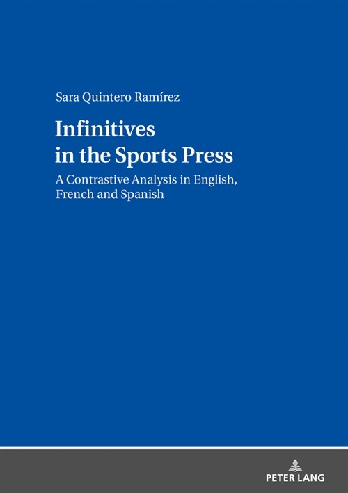 Infinitives in the Sports Press: A Contrastive Analysis in English, French and Spanish (Hardcover)