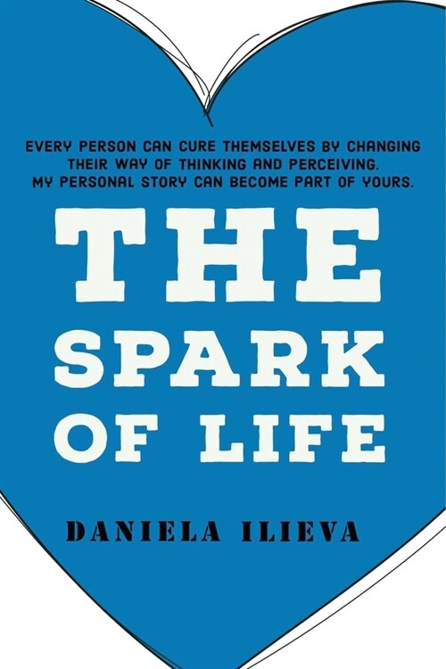 The Spark of Life: Every person can cure themselves by changing their way of thinking and perceiving (Paperback)