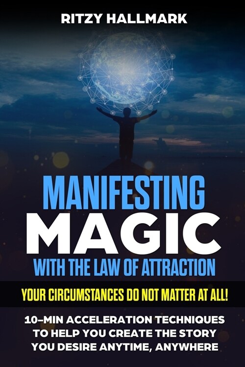 Manifesting MAGIC with the Law of Attraction: Your Circumstances Do Not Matter At All (Paperback)