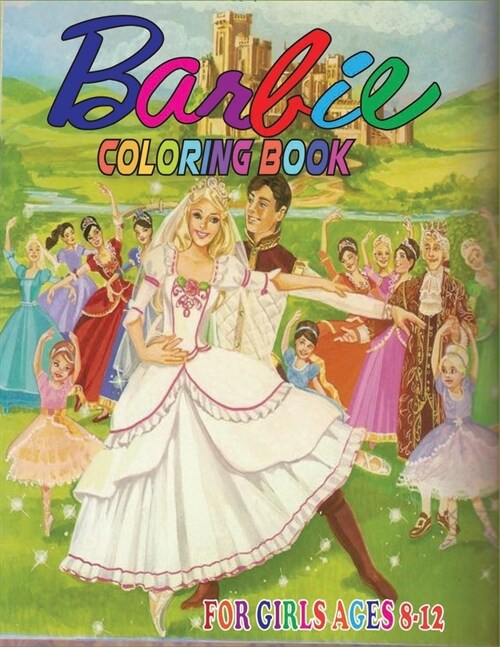 Barbie Coloring Book for Girls Ages 8-12: Great Quality Coloring Book. A Nice Book Cover and 45+ Barbie for Girls (Paperback)