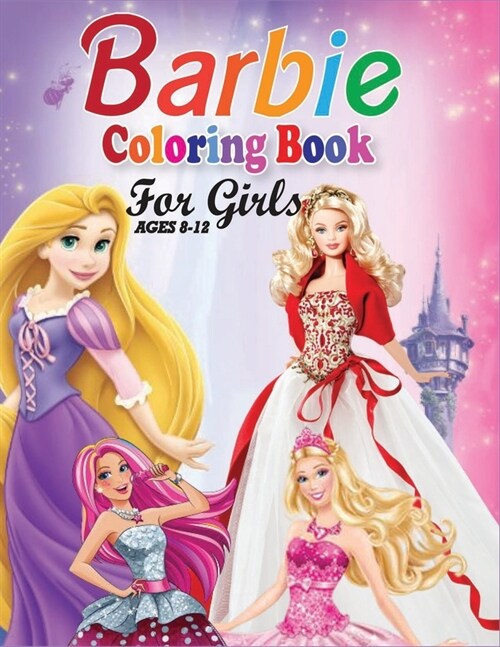 Barbie Coloring Book for Girls Ages 8-12: Awasome Quality Coloring Book. A Nice Book Cover and 45+ Barbie for Girls Ages 8-12 (Paperback)