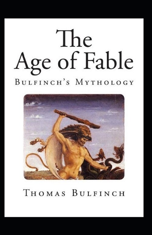 Bulfinchs Mythology, The Age of Fable Annotated (Paperback)