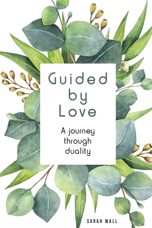 Guided by Love: A journey through duality (Paperback)