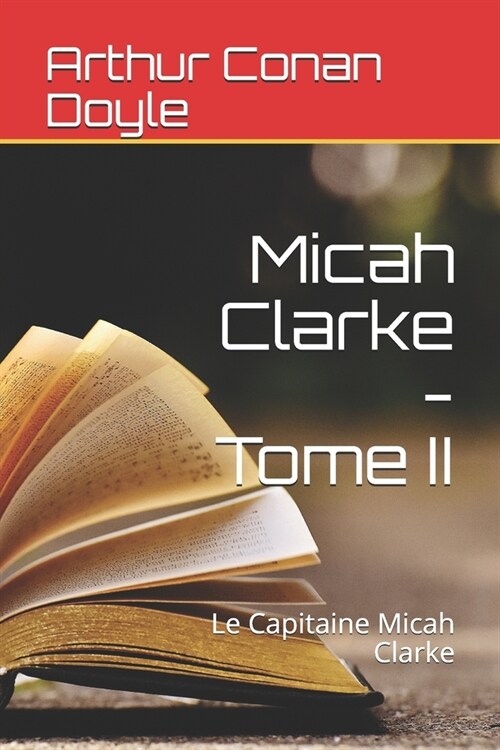 Micah Clarke - Tome II: Le Capitaine Micah Clarke (Paperback)
