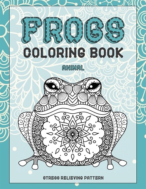 Coloring Book Animal Stress Relieving Pattern - Frogs (Paperback)