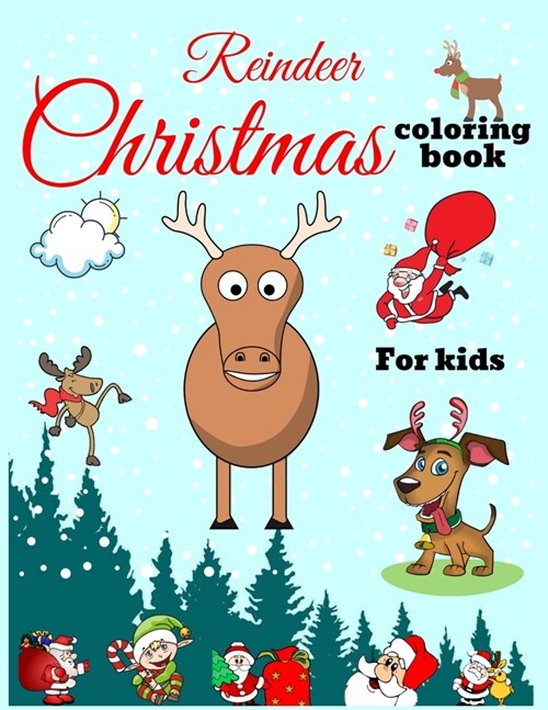 Reindeer Christmas Coloring Book For Kids: A Christmas Coloring Book Of 40 Art Pages Featuring Reindeer, Moose, Cat, Dog, Santa Clause And Much More F (Paperback)