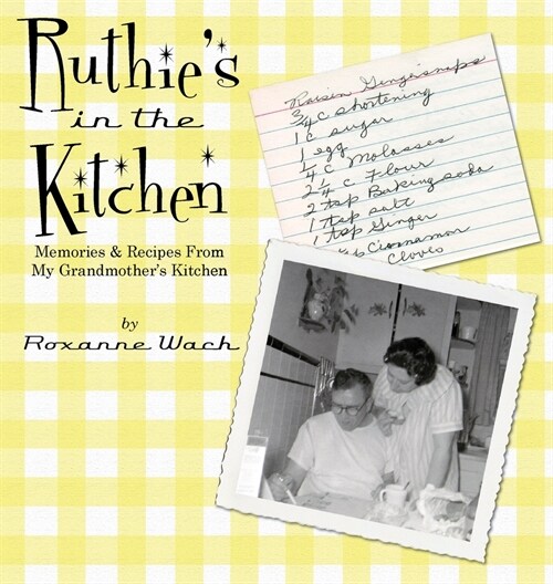 Ruthies in the Kitchen: Memories & Recipes From My Grandmothers Kitchen (Hardcover)