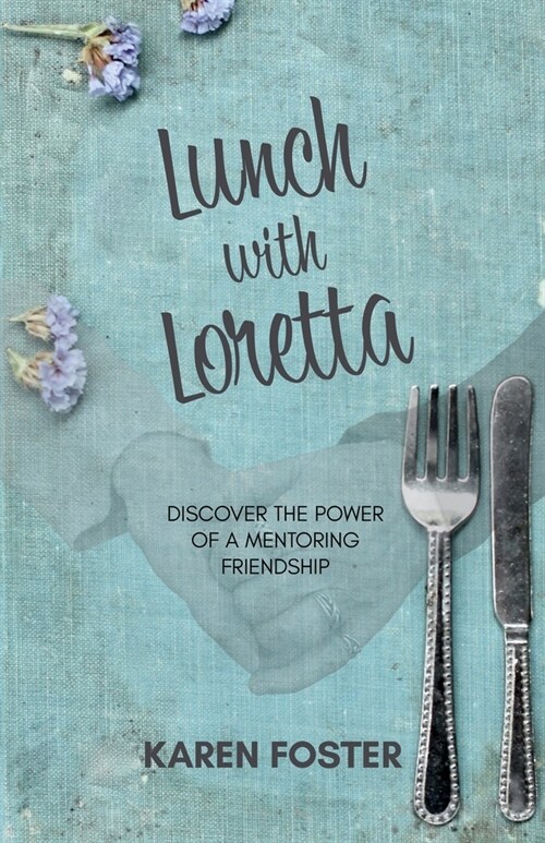 Lunch with Loretta: Discover the Power of a Mentoring Friendship (Paperback)