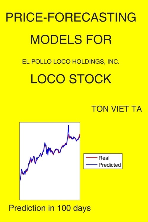 Price-Forecasting Models for El Pollo Loco Holdings, Inc. LOCO Stock (Paperback)