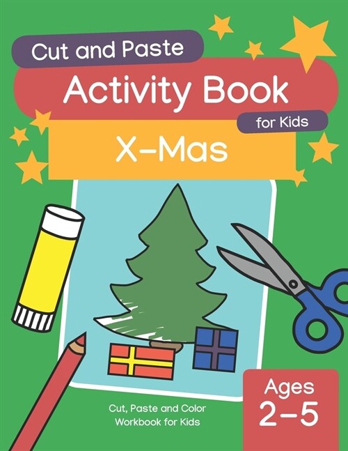 Cut and Paste Activity Book for Kids: X-Mas: Great X-Mas Crafts: Snowman, Christmas Tree, Gingerbread and More (Ages 2-5) (Paperback)