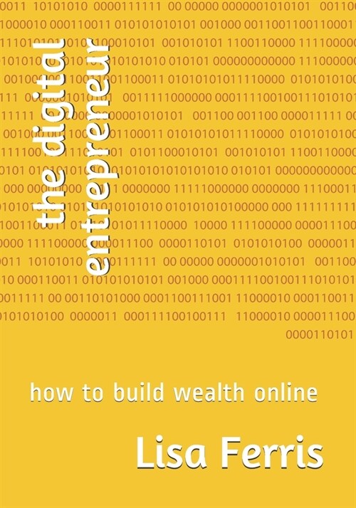 The digital entrepreneur: how to build wealth online (Paperback)