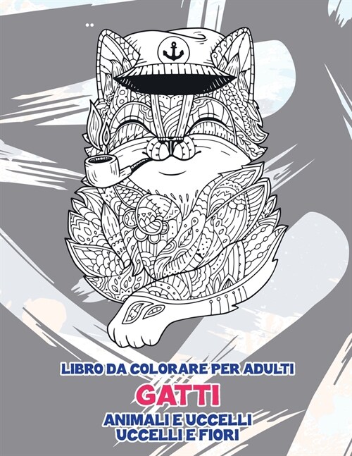 Libro da colorare per adulti - Uccelli e fiori - Animali e uccelli - Gatti (Paperback)