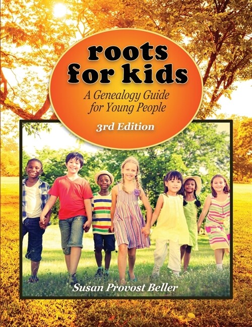 Roots for Kids: A Genealogy Guide for Young People. 3rd Edition (Paperback, 3)